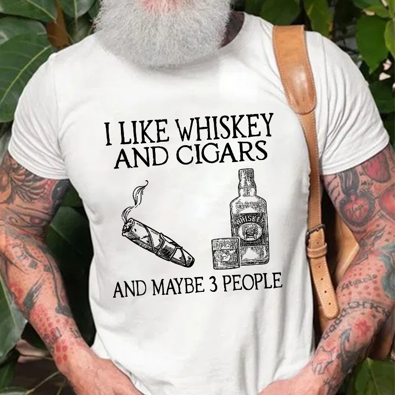 I Like Whiskey And Cigars And Maybe 3 People T-shirt