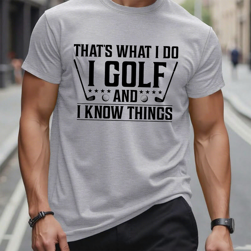 That's What I Do I Golf And I Know Things T-shirt
