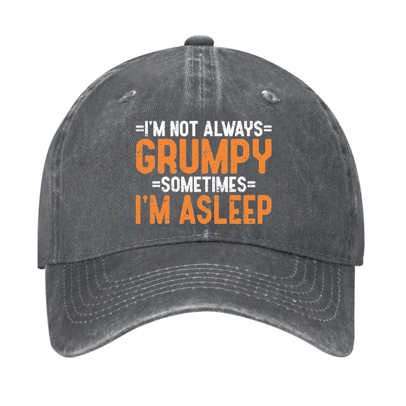 I'm Not Always Grumpy Sometimes I'm Asleep Hat