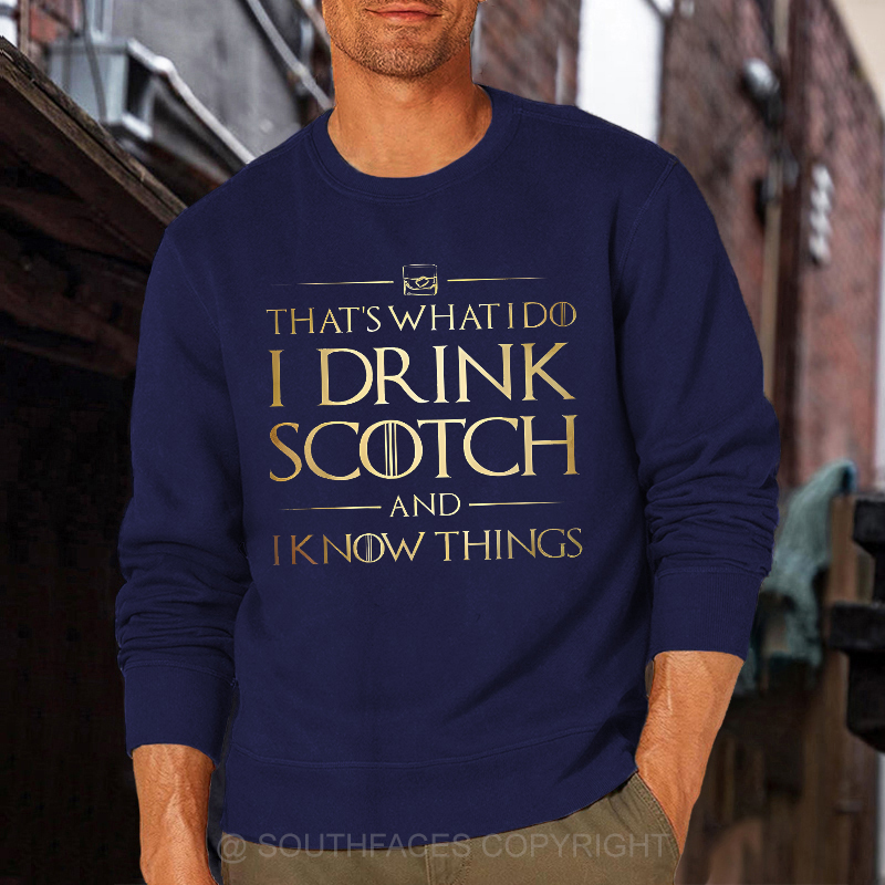 That's What I Do I Drink Scotch And I Know Things Sweatshirt