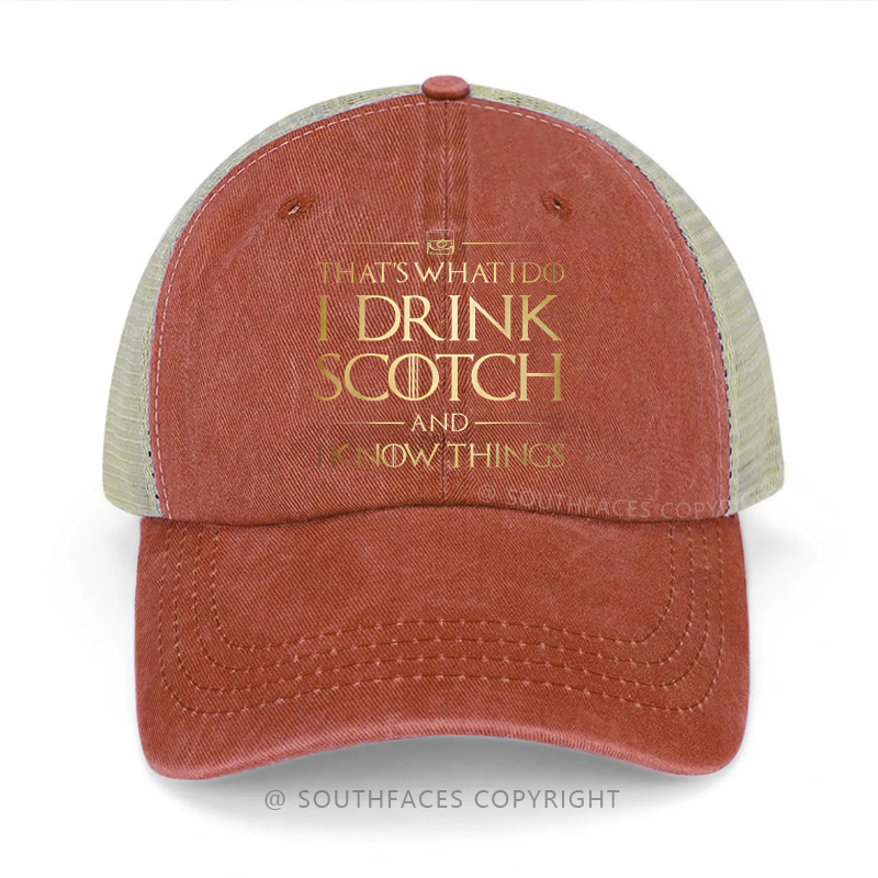 That's What I Do I Drink Scotch And I Know Things Funny Drunk Trucker Cap