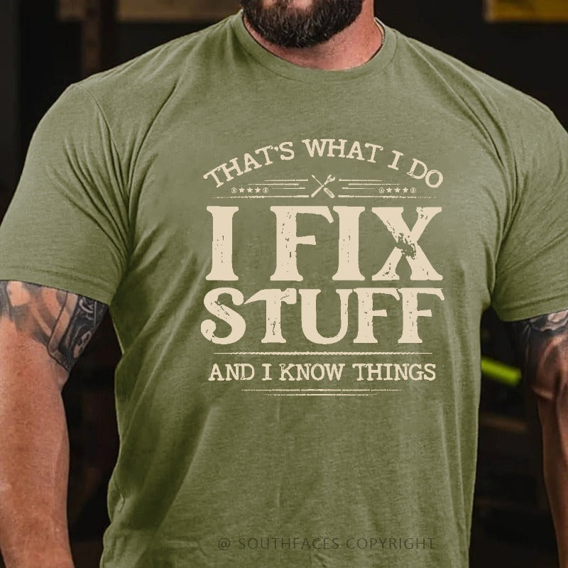 That's What I Do I Fix Stuff And I Know Things T-shirt