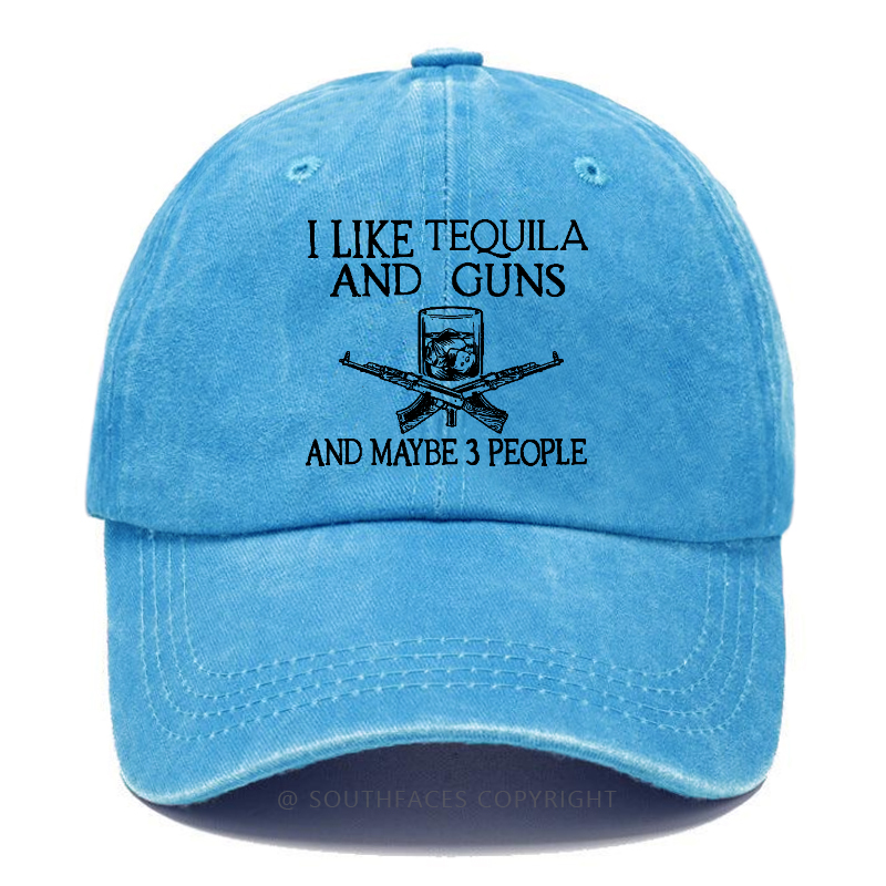 I Like Tequila And Guns And Maybe 3 People Funny Custom Hat