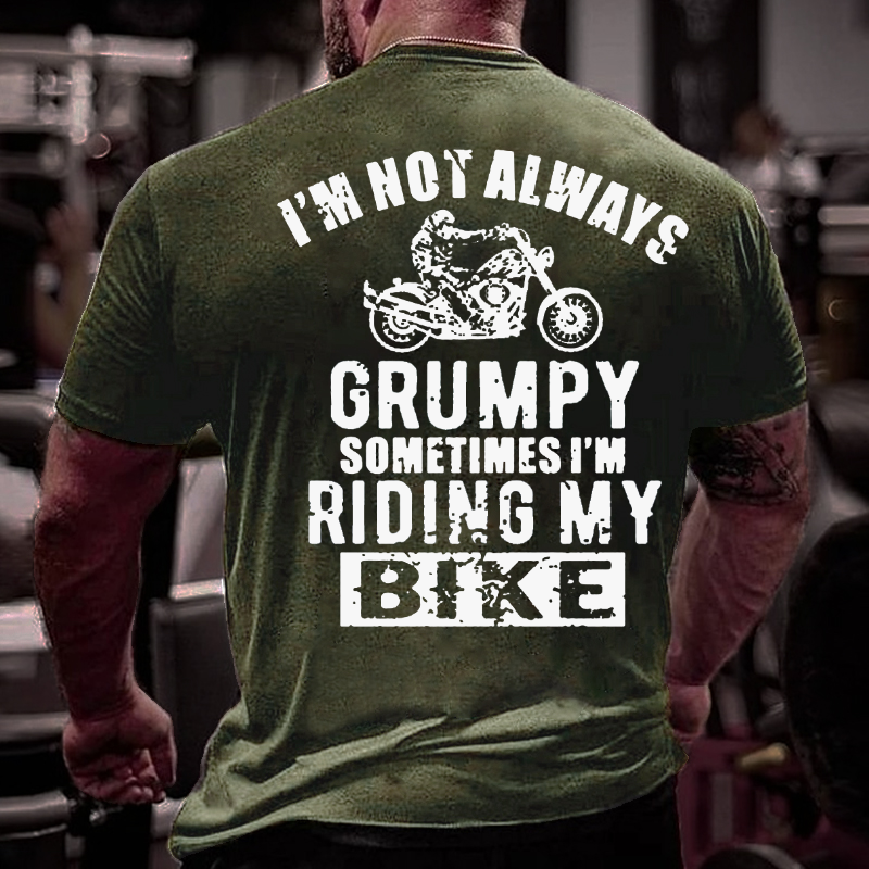 I'm Not Always Grumpy Sometimes I'm Riding My Bike T-shirt