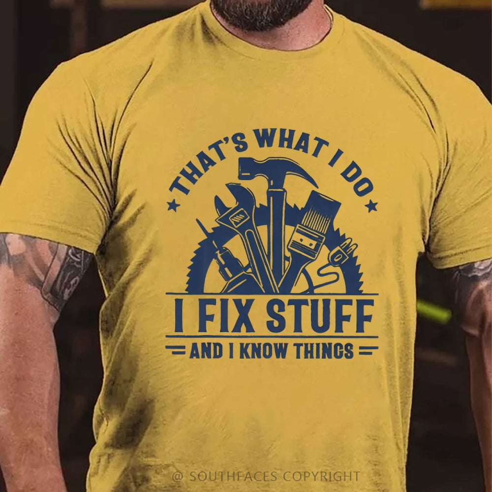 That's What I Do I Fix Stuff And I Know Things T-Shirt