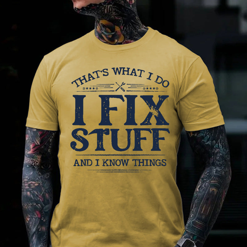 That's What I Do I Fix Stuff And I Know Things T-shirt