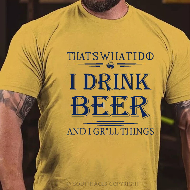 That's What I Do I Drink Beer And I Gill Things Print T-shirt