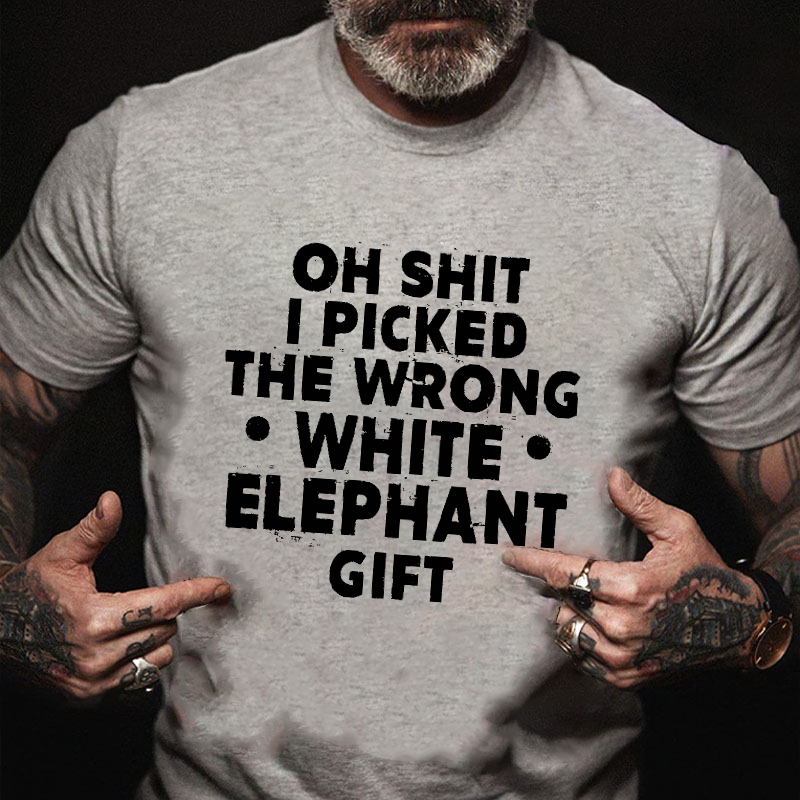 Oh Shit I Picked The Wrong White Elephant Gift Funny Holiday Gift T-shirt