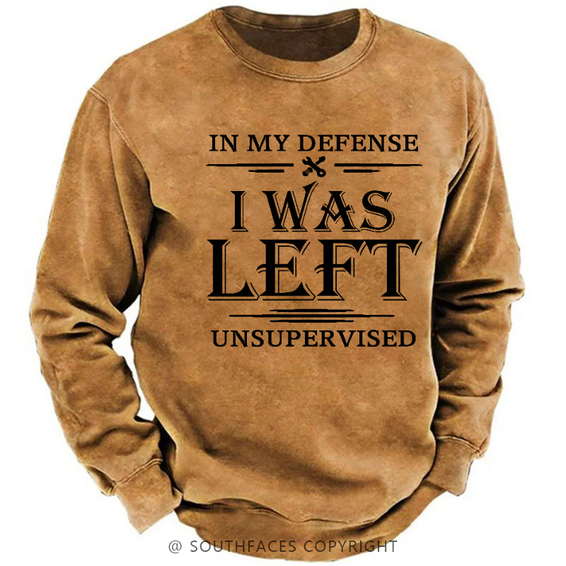 In My Defense I Was Left Unsupervised Sweatshirt