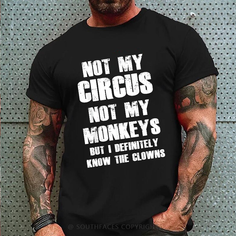 Not My Circus Not My Monkeys But I Definitely Know The Clowns Funny Print T-shirt