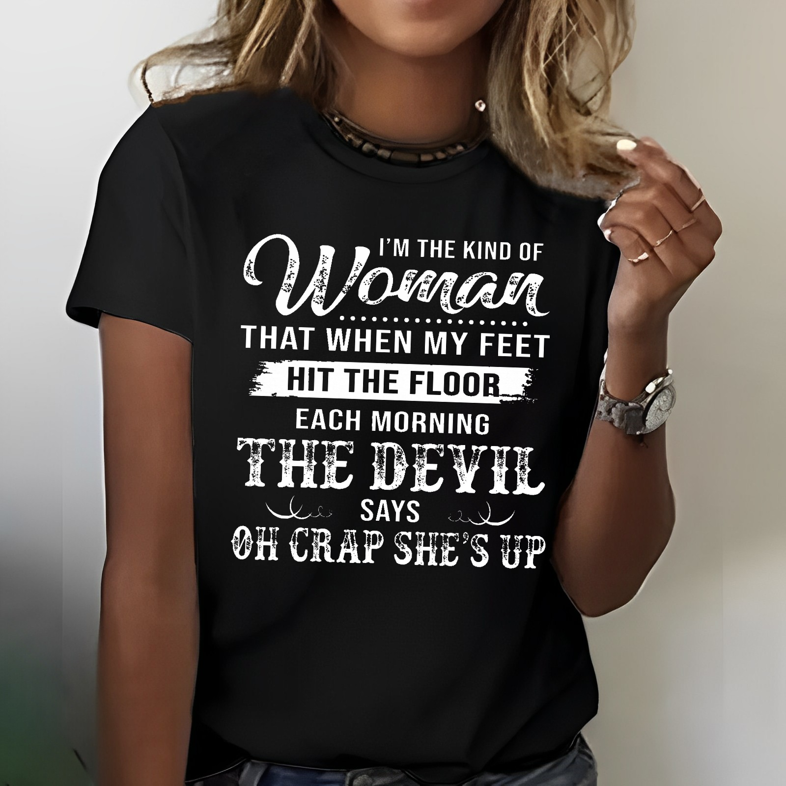 I'm The Kind Of Woman That When My Feet Hit The Floor Each Morning T-shirt