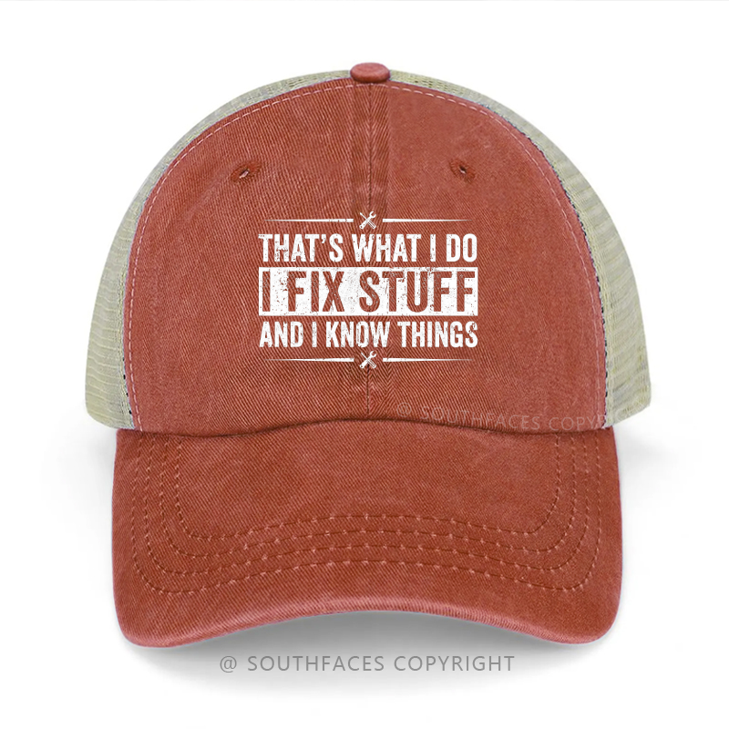 That's What I Do I Fix Stuff And I Know Things Trucker Cap