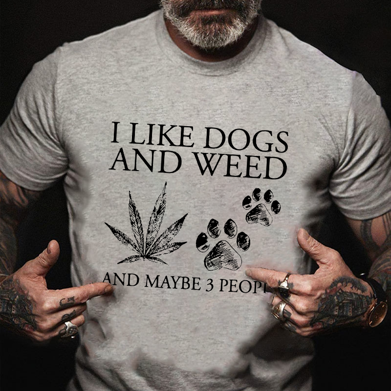 I Like Dogs And Weed And Maybe 3 People T-shirt
