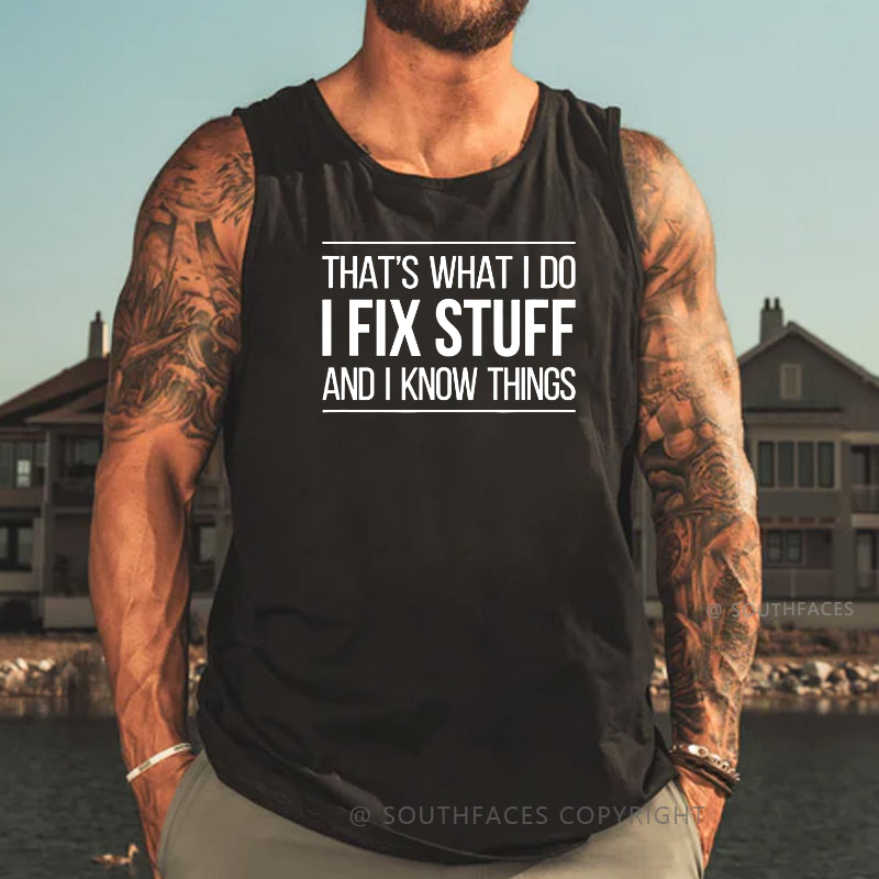 That's What I Do I Fix Stuff And I Know Things Tank Top