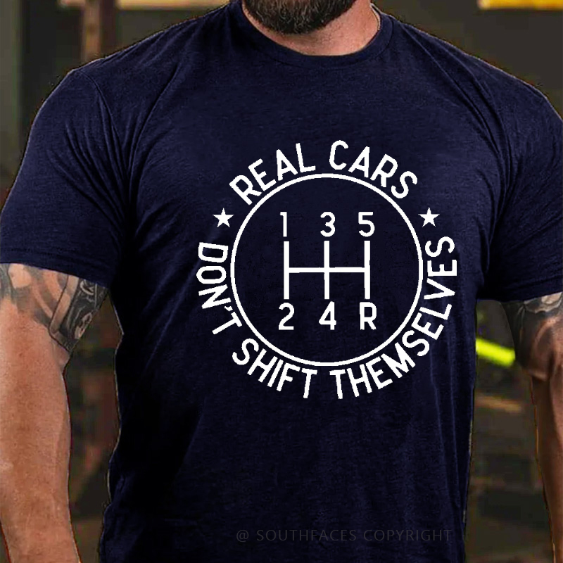 Real Cars Don't Shift Themselves Funny Driver T-shirt