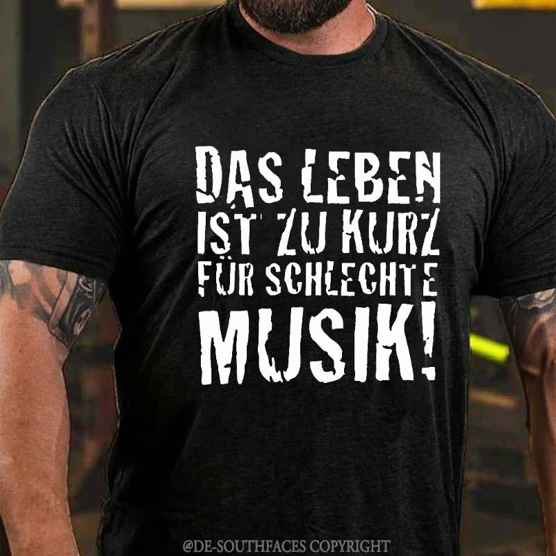 "Das Leben ist zu kurz für schlechte Musik!" T-shirt