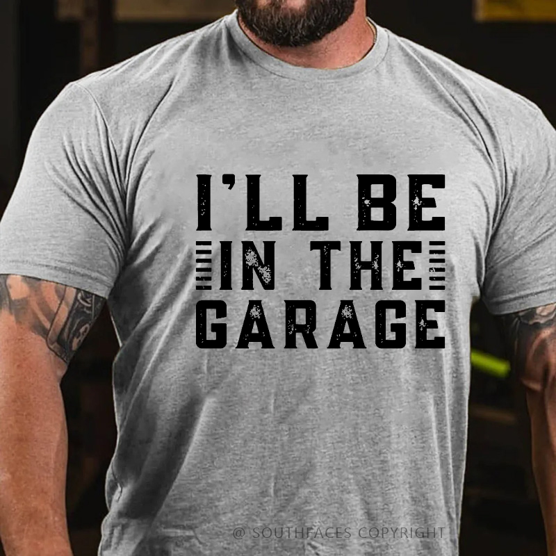 I'll Be In The Garage T-shirt