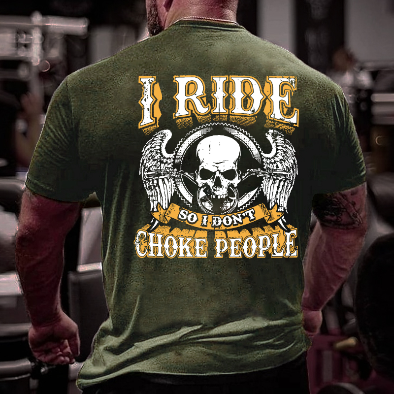 I Ride So I Don't Choke People Motorcycle Lovers T-shirt