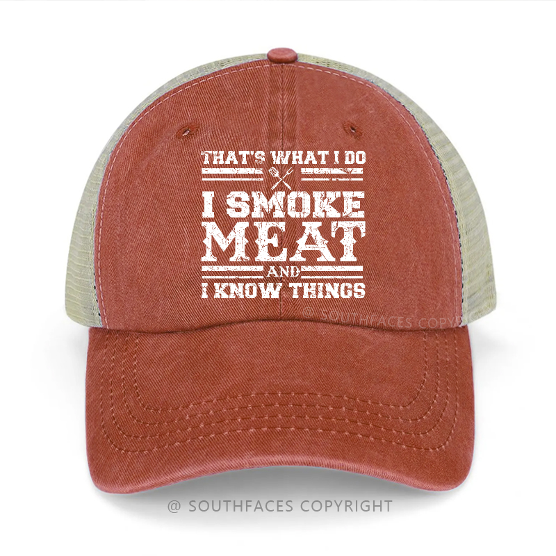 That's What I Do I Smoke Meat And I Know Things Trucker Cap