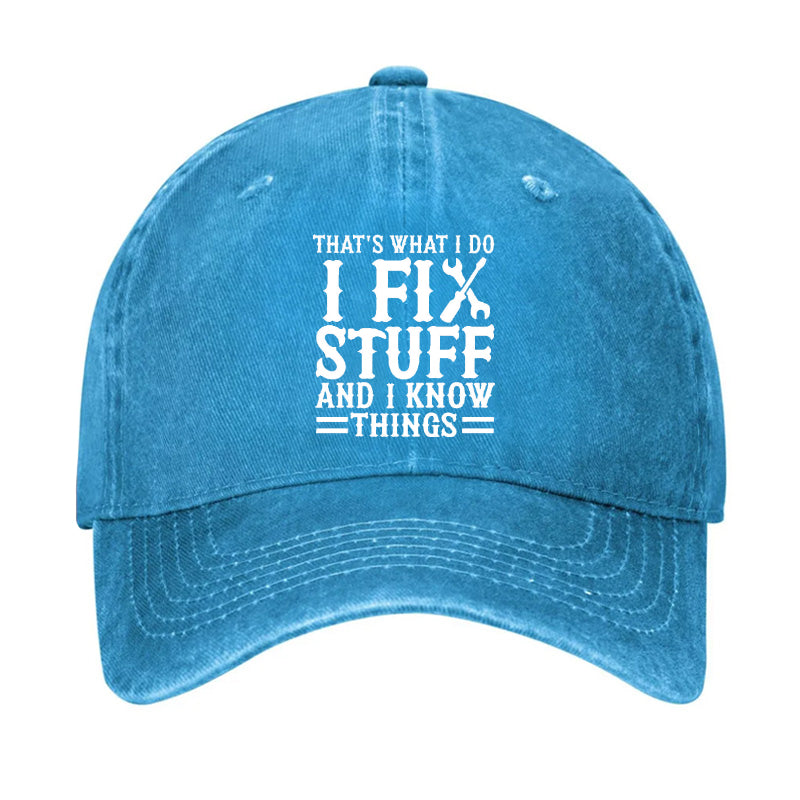 That's What I Do I Fix Stuff And I Know Things Sarcastic Hat