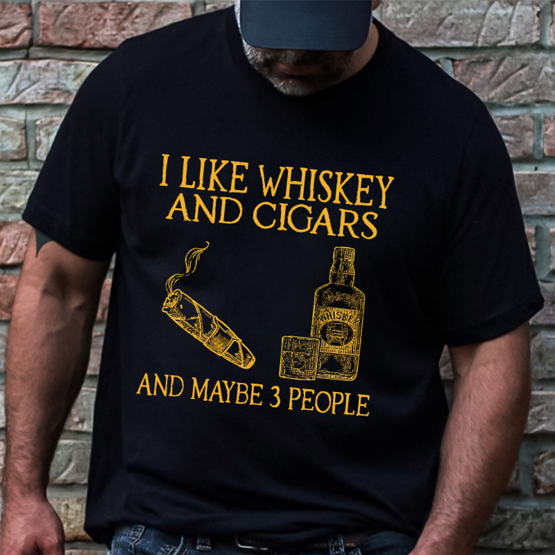 I Like Whiskey And Cigars And Maybe 3 People T-shirt