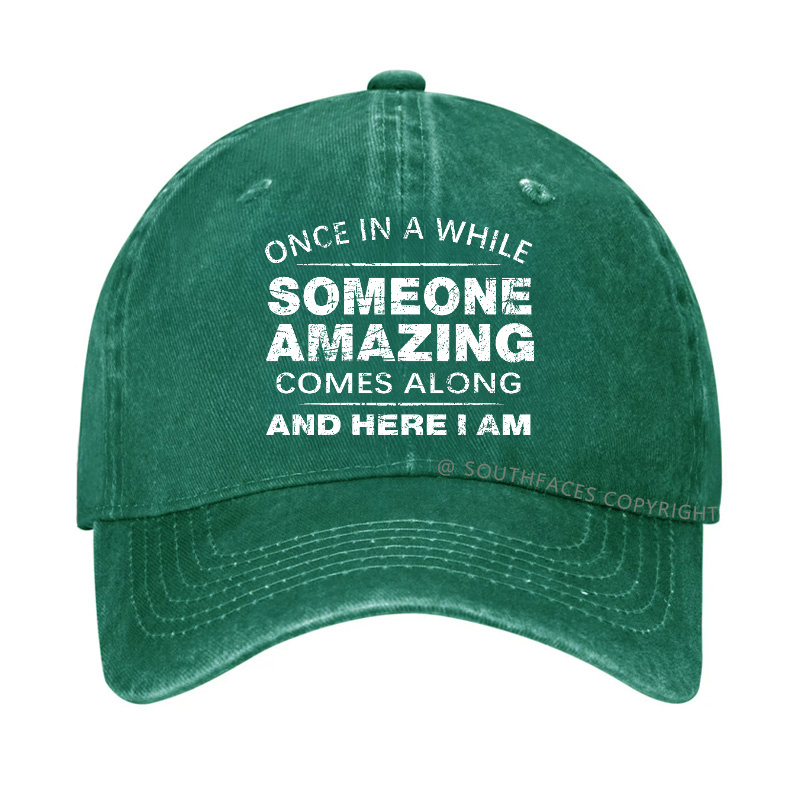 Once In A While Someone Amazing Comes Along And Here I Am Hat