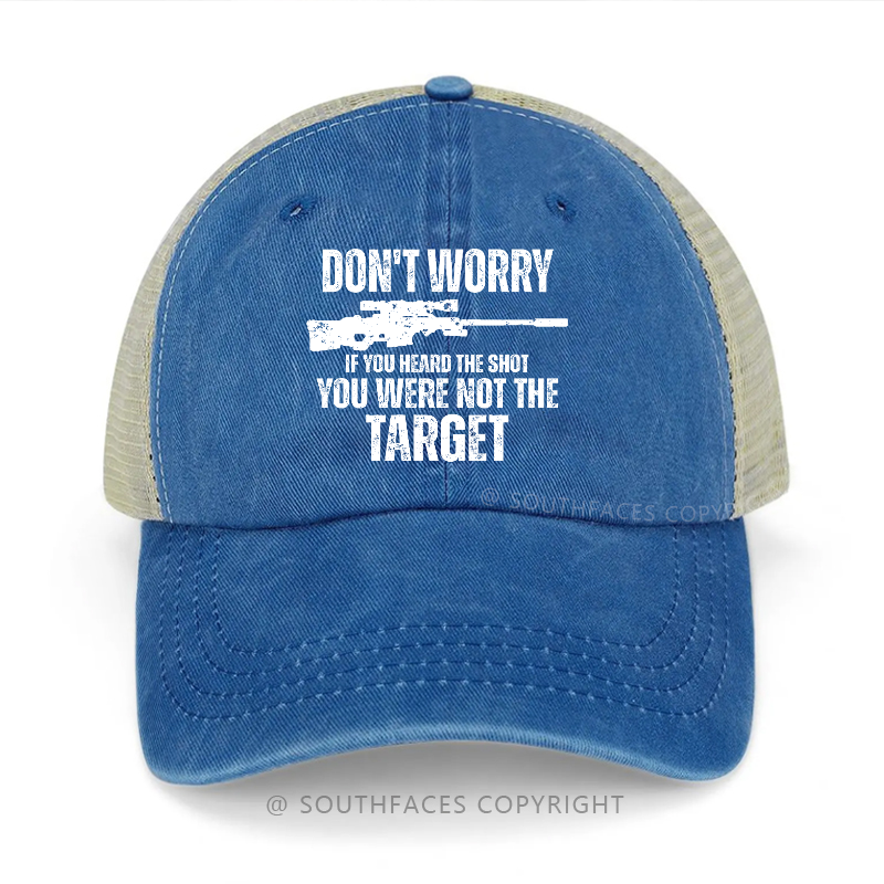 Don't Worry If You Heard The Shot You Were Not The Target Trucker Cap
