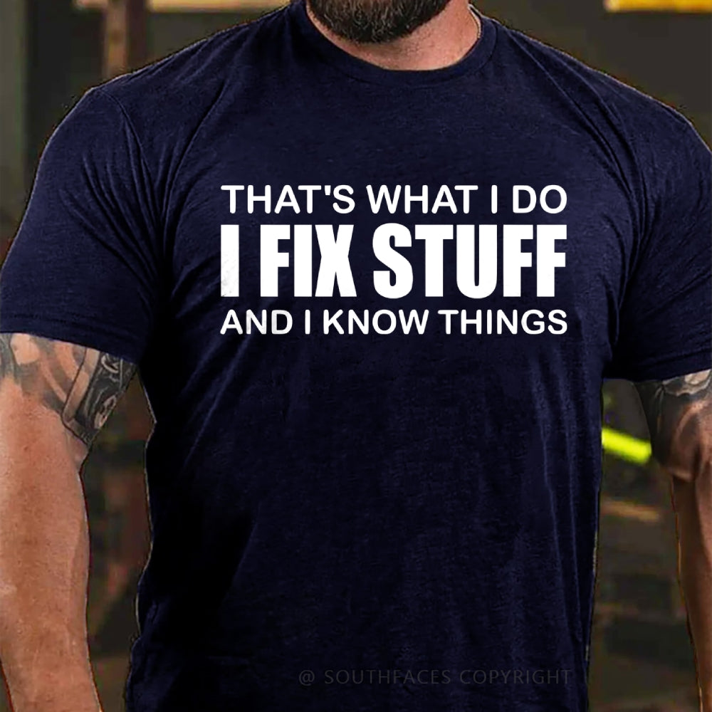 That's What I Do I Fix Stuff And I Know Things T-shirt