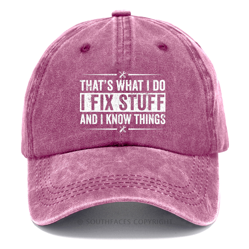 That's What I Do I Fix Stuff And I Know Things Funny Hat