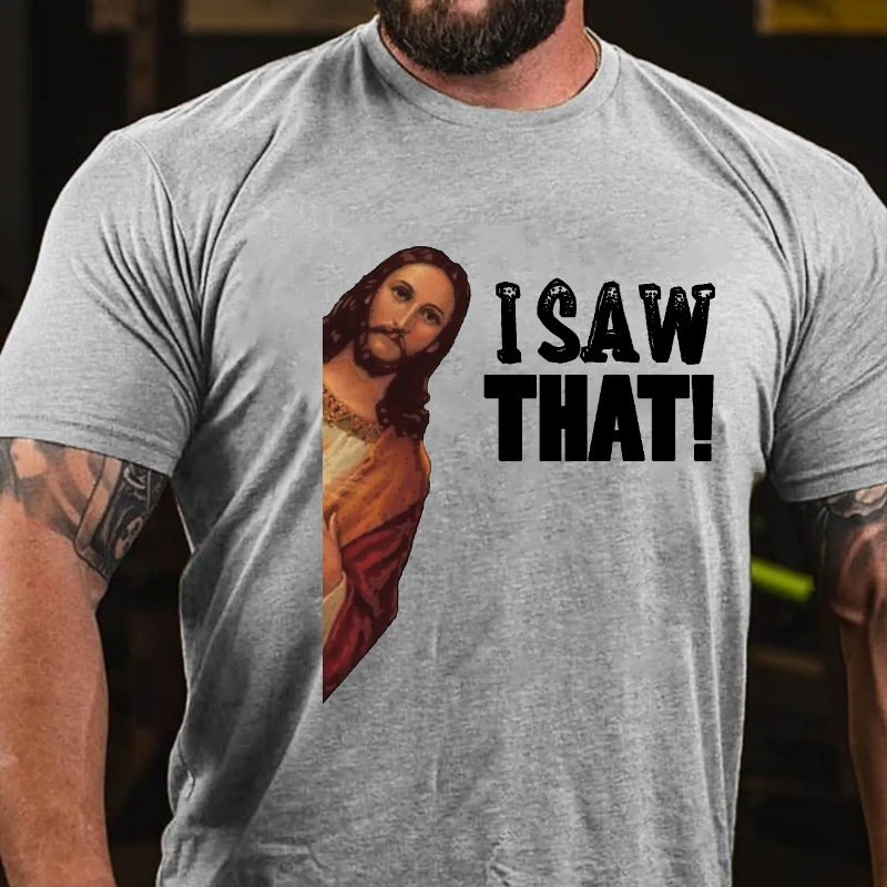 I Saw That Jesus Print Funny T-shirt