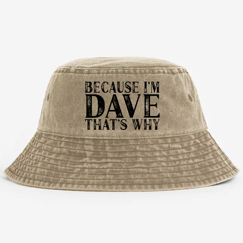 Because I'm Dave That's Why Bucket Hat