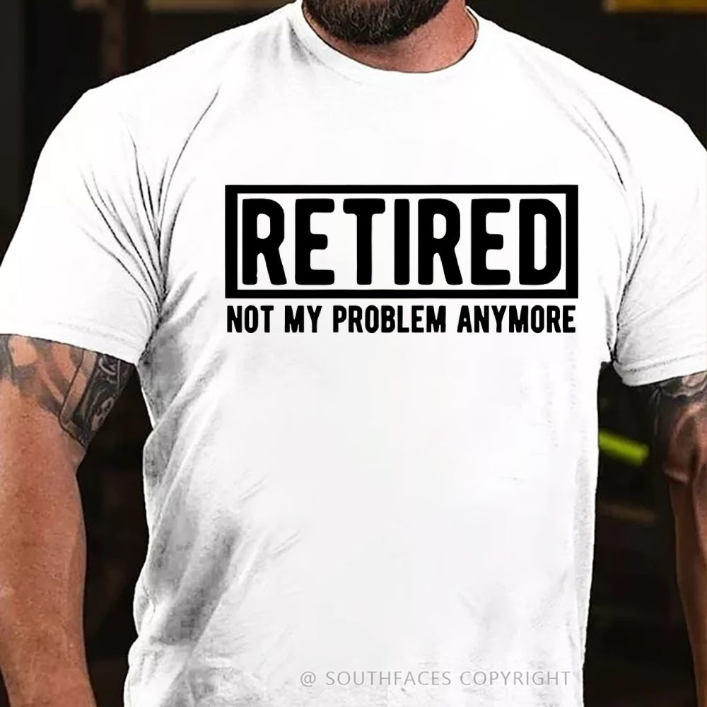 Retired Not My Problem Anymore T-shirt