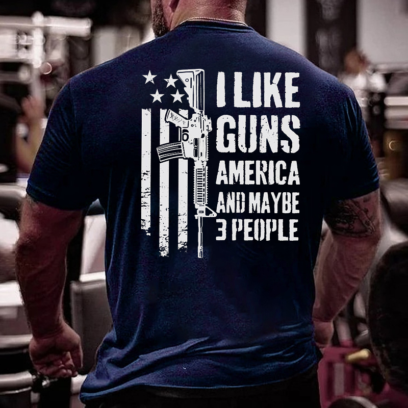 I Like Guns America And Maybe 3 People T-shirt