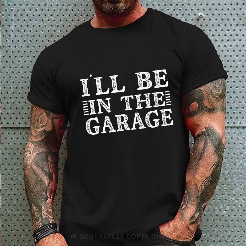 I'll Be In The Garage T-shirt
