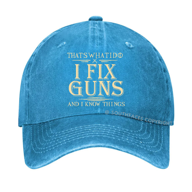 That's What I Do I Fix Guns And I Know Things Hat