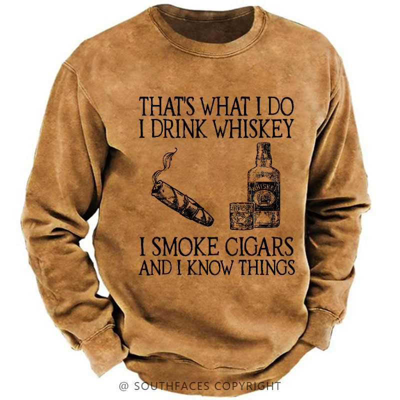 That's What I Do I Drink Whiskey I Smoke Cigars And I Know Things Sweatshirt