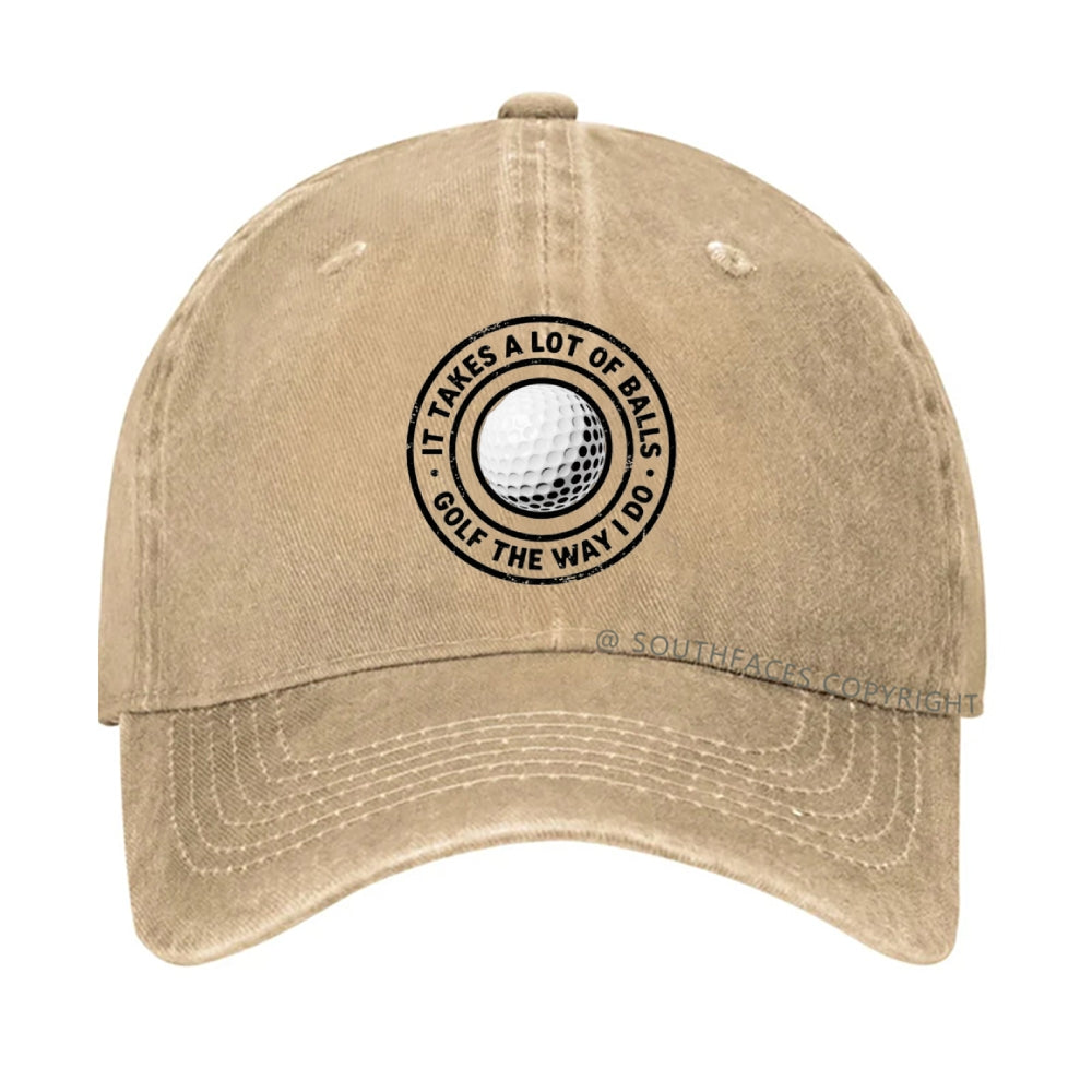 It Takes A Lot Of Balls To Golf Like I Do Hat