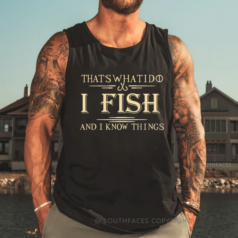 That's What I Do I Fish And I Know Things Funny Men's Tank Top