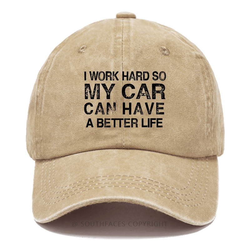 I Work Hard So My Car Can Have A Better Life Hat