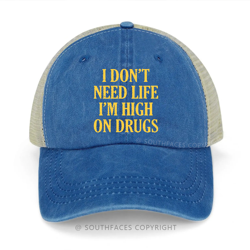 I Don't Need Life I'm High On Drugs Sarcastic 420 Trucker Cap
