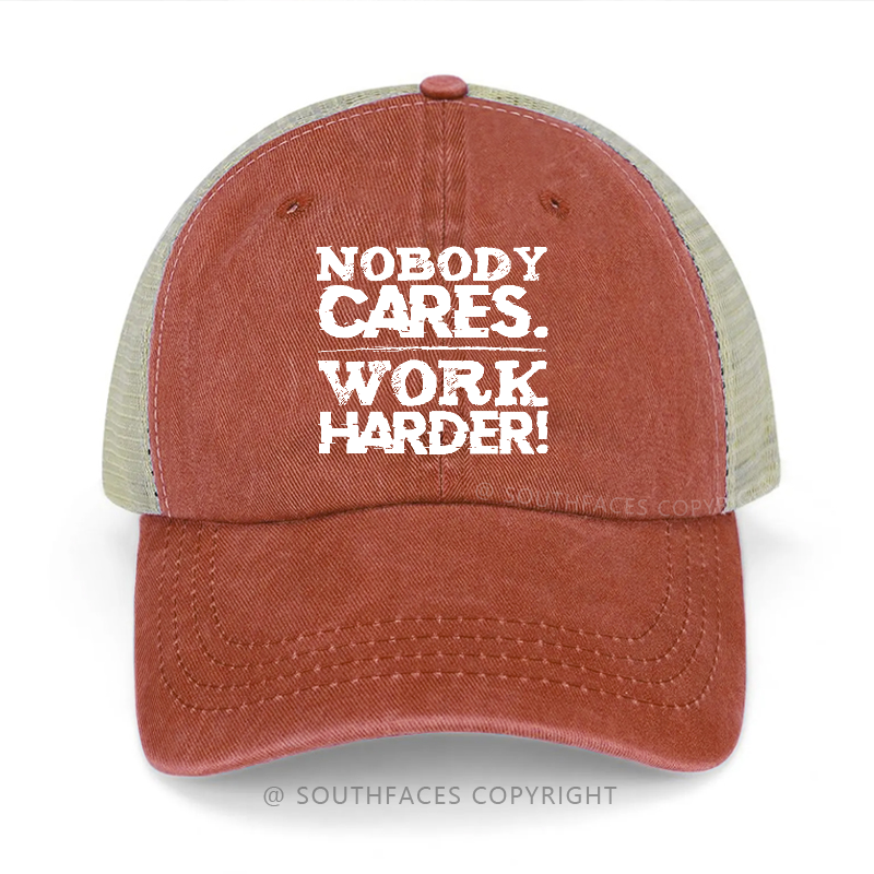 Nobody Cares Work Harder Sarcastic Saying Gift Trucker Cap