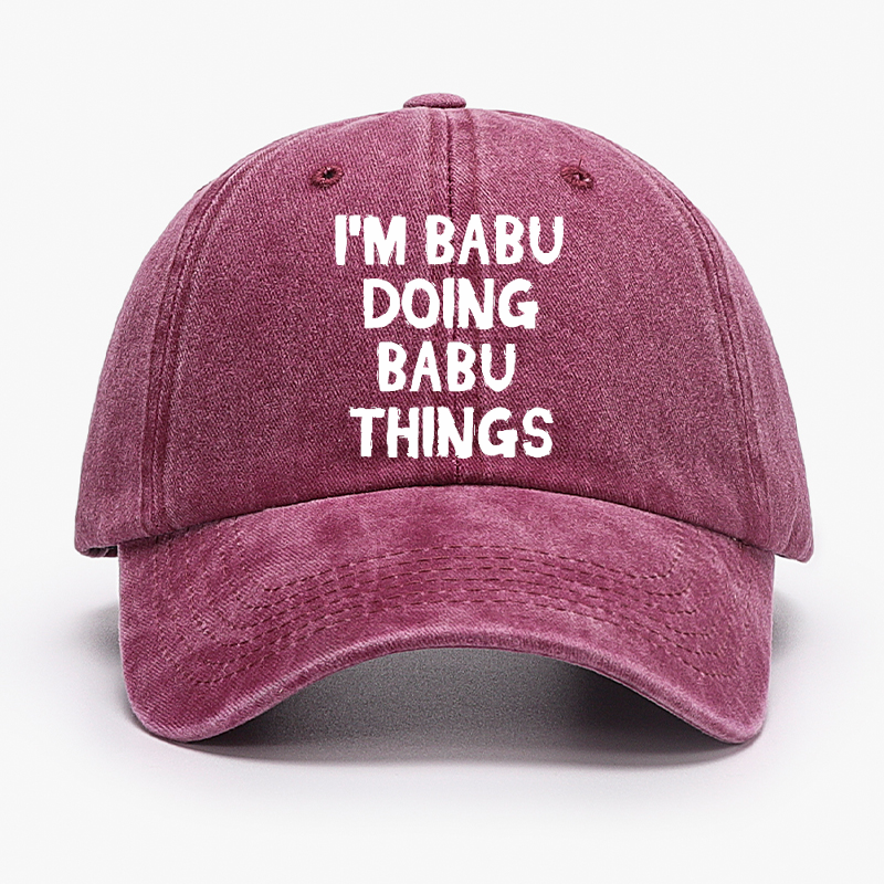 I'm Babu Doing Babu Things Funny Custom Hat