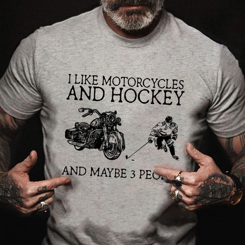 I Like Motorcycles And Hockey And Maybe 3 People T-shirt