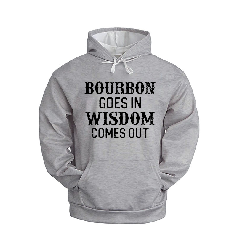 Bourbon Goes In Wisdom Comes Out Hoodie