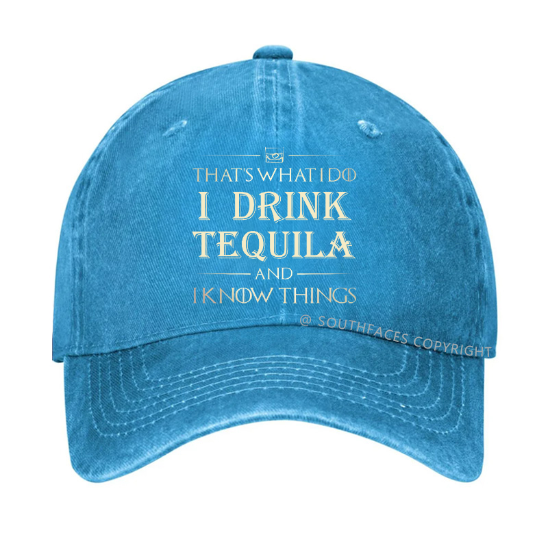 That's What I Do I Drink  Tequila And I know Things Hat