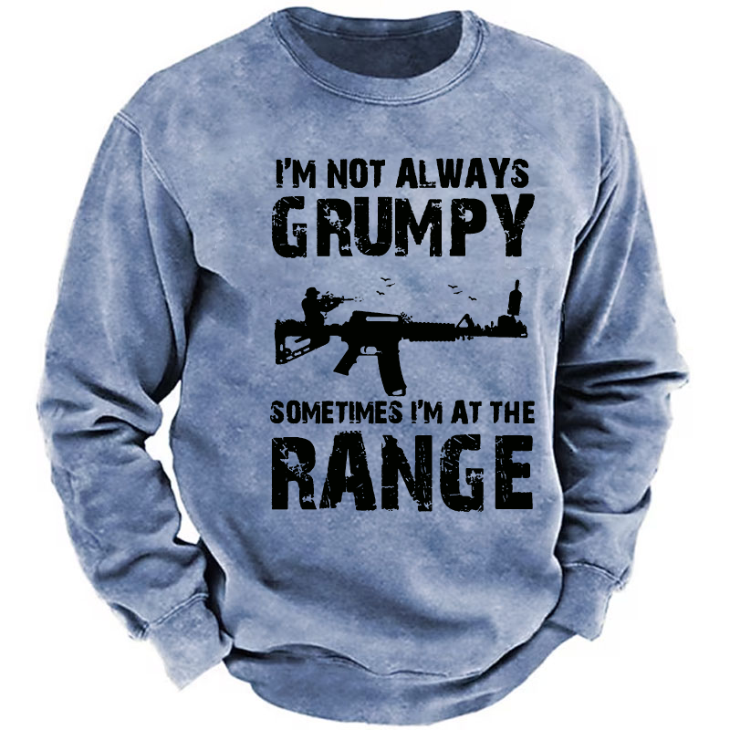 I'm Not Always Grumpy Sometimes I'm At The Range Sweatshirt