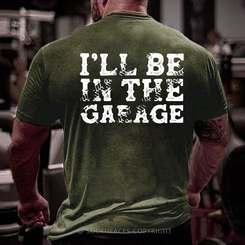 I'll Be In The Garage T-shirt