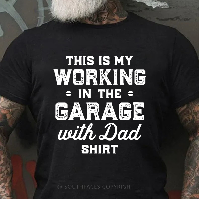 This Is My Working In The Garage With Dad Shirt T-shirt