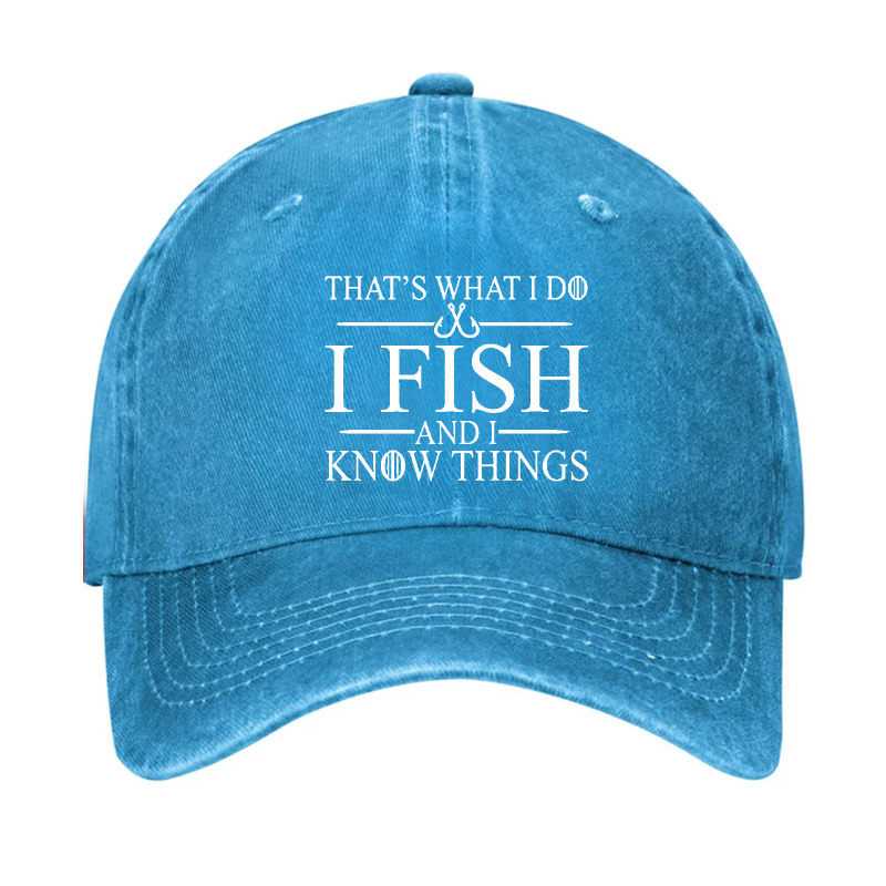 That's What I Do I Fish And I Know Things Hat