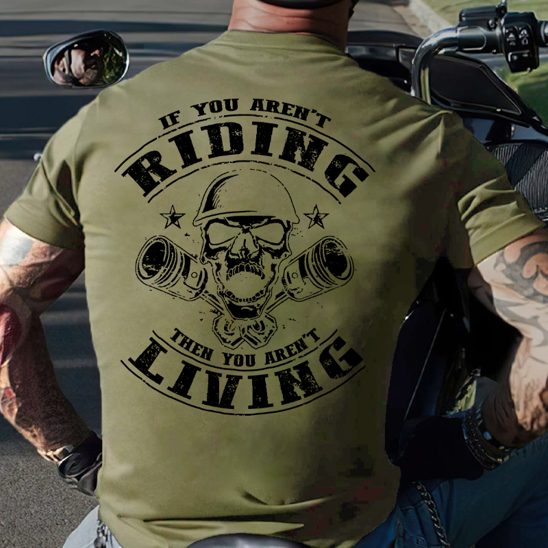 If You Aren't Riding Then You Aren't Living T-shirt